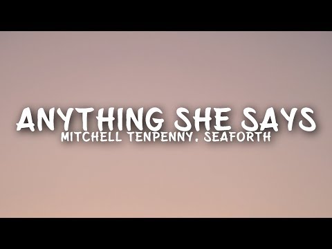 Mitchell Tenpenny - Anything She Says (Lyrics) ft. Seaforth