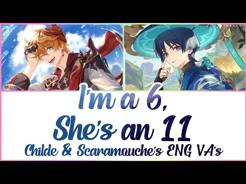 Genshin Impact | Childe's & Scaramouche's ENG VA's - I'm a 6, She's an 11 (ScaredChilde) | w/Lyrics