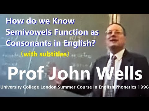 Prof John C. Wells_'How do we Know Semivowels Function as Consonants in English?'_UCL Summer Course