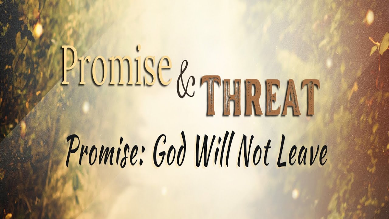 7/23/2023 - God Will Not Leave (Promise & Threat)
