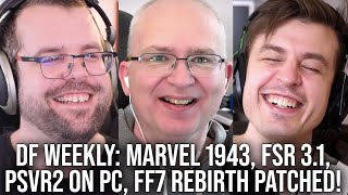 DF Direct Weekly #155: Marvel 1943, Big FSR 3.1 Upgrades, FF7 Rebirth Perf Mode Patch, PSVR2 on PC!