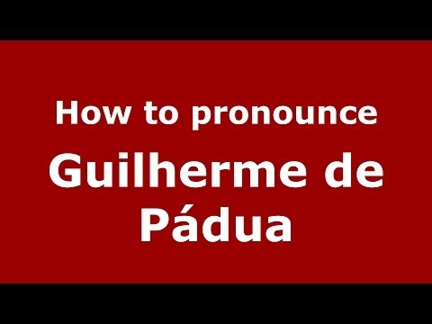How to pronounce Guilherme de Pádua (Brazilian/Portuguese) - PronounceNames.com