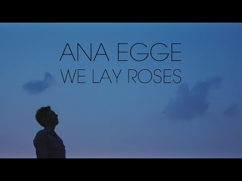 Ana Egge - We Lay Roses