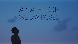 Ana Egge - We Lay Roses