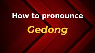 How to pronounce Gedong