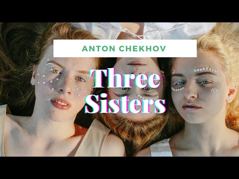 Three Sisters || by Anton Chekhov