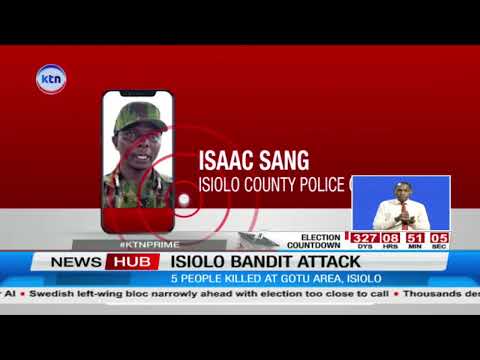 Isiolo Bandit Attack: Five Killed Including Two Anti-Stock Theft Officers in Gotu