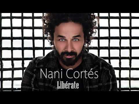 NANI CORTÉS - LIBÉRATE