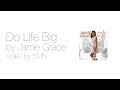 Do Life Big by Jamie Grace Lyrics 