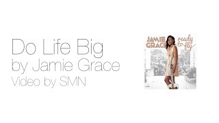 Do Life Big by Jamie Grace Lyrics