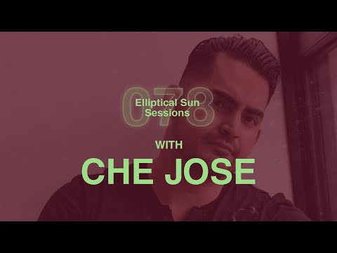 Elliptical Sun Sessions 078 with Che Jose