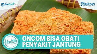 Khasiat Luar Biasa Konsumsi Oncom Dapat Obat Penyakit Jantung, dari Kandungan Enzim Fibrinolitik