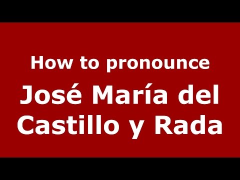 How to pronounce José María del Castillo y Rada (Colombian Spanish/Colombia)  - PronounceNames.com