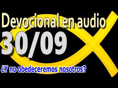 Devocional en audio 30/09 - ¿Y no obedeceremos nosotros?