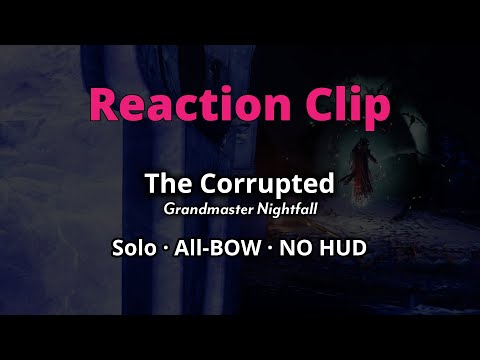 CLIP - Solo, All-BOW, NO HUD “The Corrupted” Grandmaster Nightfall ~ Reaction Clip #motw