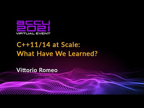 C++11/14 at Scale - What Have We Learned? - Vittorio Romeo [ ACCU 2021 ]