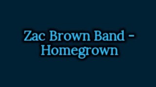 Zac Brown Band - Homegrown (Lyrics)
