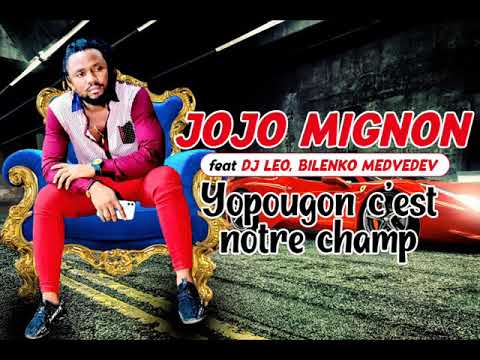 JOJO MIGNON feat DJ LEO, BILENKO MEDVEDEV - YOPOUGON CEST NOTRE CHAMP