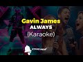 KARAOKE - GAVIN JAMES (Always)
