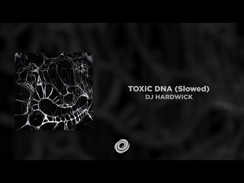 DJ HARDWICK - TOXIC DNA (Slowed)