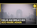 Delhi Pollution 20 Out Of 40 AQI Monitoring Stations Record AQI Above 400 WION NEWS