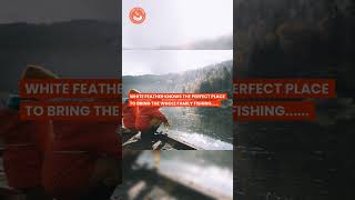 White Feather NW Know the Best Fishing Spots for the Whole Family