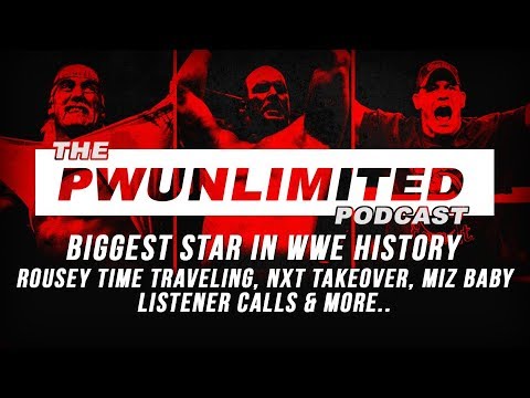 PWUnlimited Podast (3/28/18) Biggest Star In WWE History, Rousey Time Traveling, NXT Takeover & More