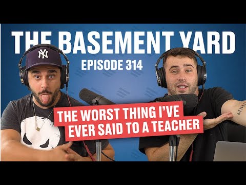 The Worst Thing I've Ever Said To A Teacher | The Basement Yard #314