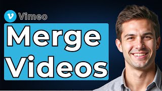 How To Merge Videos On Vimeo Tutorial [2026 Guide]