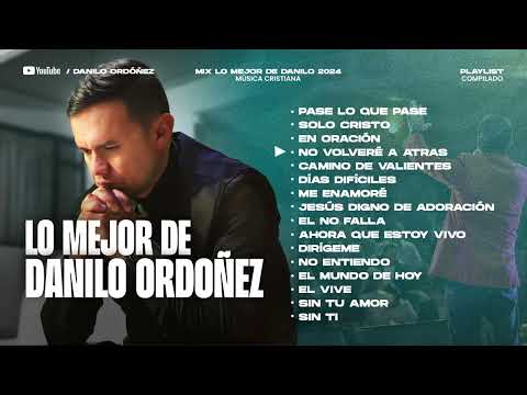 LO MEJOR DE DANILO ORDOÑEZ | MÚSICA CRISTIANA PENTECOSTAL | MÚSICA PARA ADORAR A DIOS