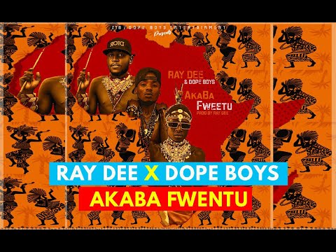 Ray Dee & Dope Boys - Akaba Fweetu (New song 2021)