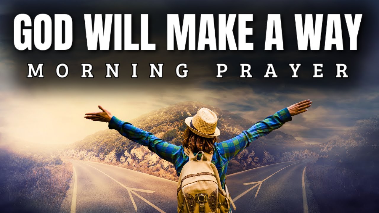 God Will Make a Way: Start Your Day with This Powerful Prayer of Faith & Blessings