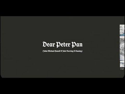 John Michael Howell - DEAR PETER PAN [Official Lyric Video] @JudeBarclay @Swaizy