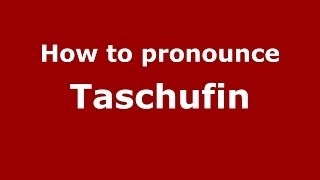 How to pronounce Taschufin