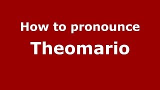 How to pronounce Theomario