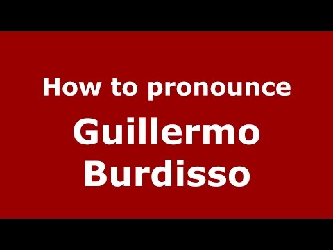 How to pronounce Guillermo Burdisso (Spanish/Argentina) - PronounceNames.com