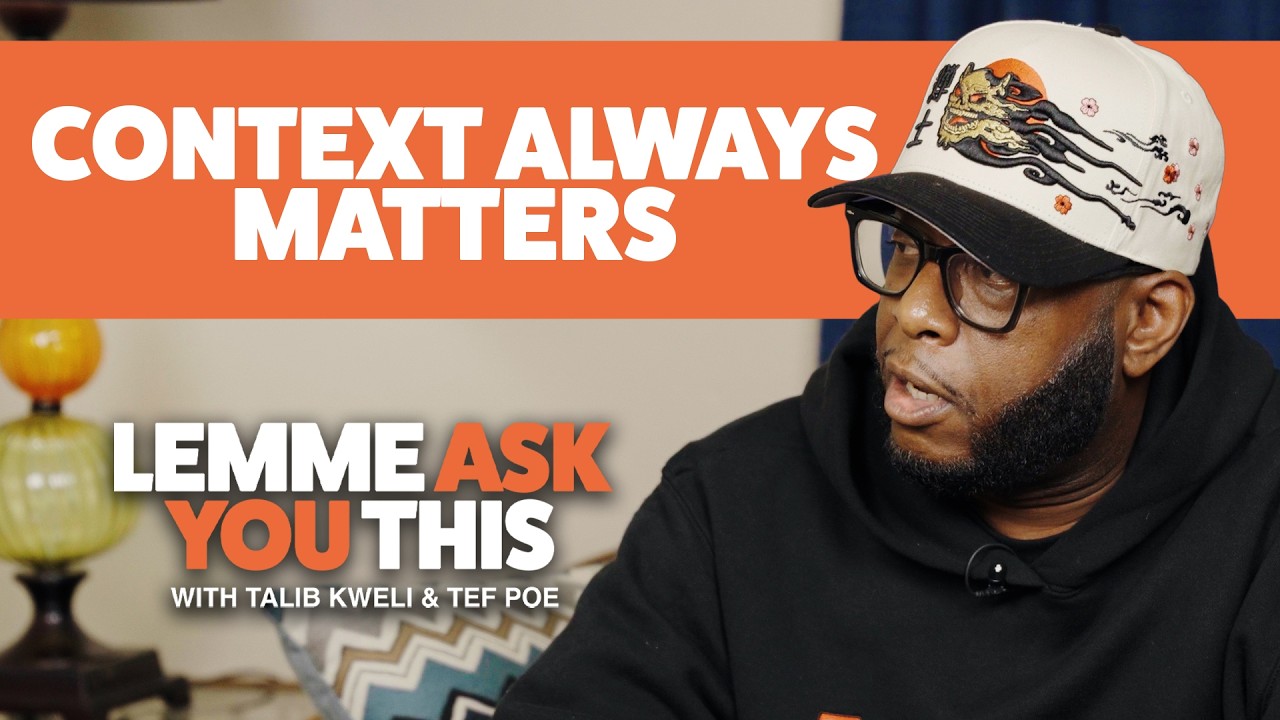 Context Always Matters  - Lemme Ask You This With Talib Kweli & Tef Poe