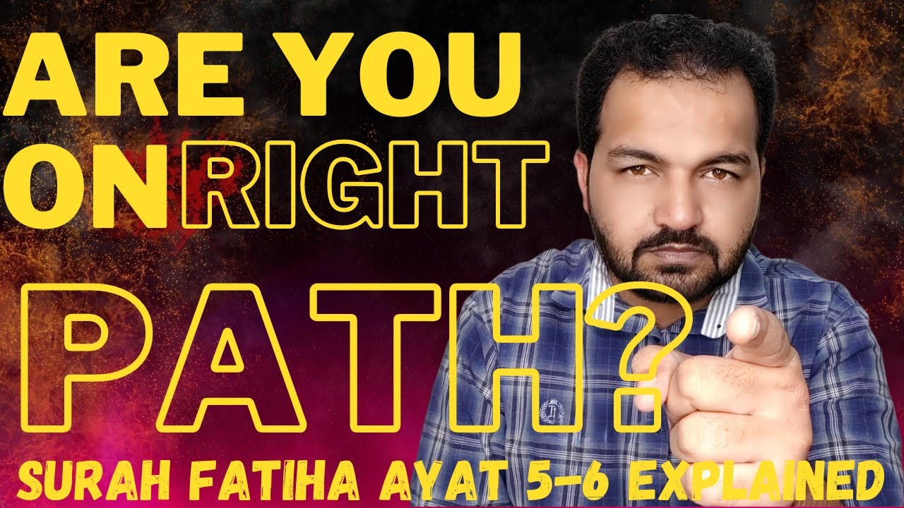 Are You On RIGHT PATH Surah Fatiha Ayat 5 7 Explained 2023