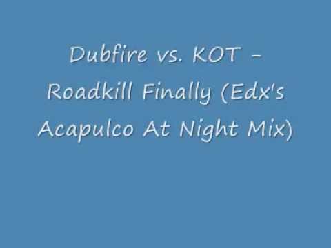 Dubfire vs  KOT - Roadkill Finally (Edx's Acapulco At Night Mix)