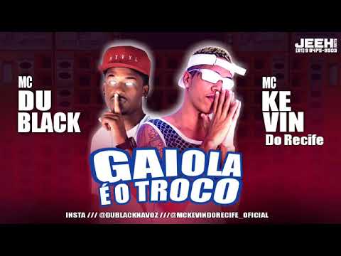 GAIOLA É O TROCO - Brega Funk - MC Kevin do Recife e Du Black