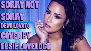 Sorry Not Sorry - Demi Lovato - cover by Elsie Lovelock