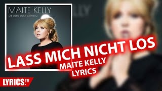 Lass mich nicht los LYRICS | Maite Kelly | Lyric &amp; Songtext | Album "Die Liebe siegt sowieso"