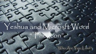 Part 6 of 6 - What are You, Lord? Yeshua and Microsoft Word - Th...