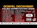 DJ Julius Gosple December Hausa Christian Mix 2022 {09067946719}