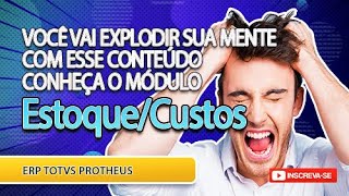 [CONHEÇA O MÓDULO ESTOQUE/CUSTOS] TOTVS PROTHEUS