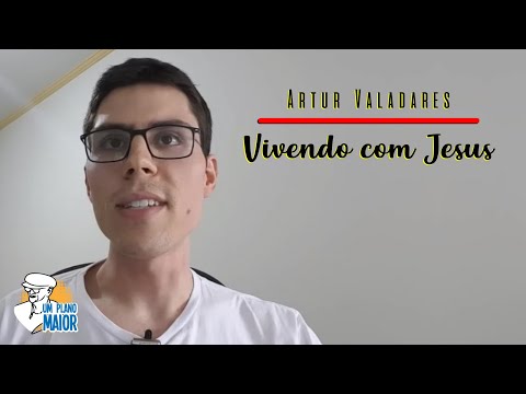 Artur Valadares: Vivendo com Jesus