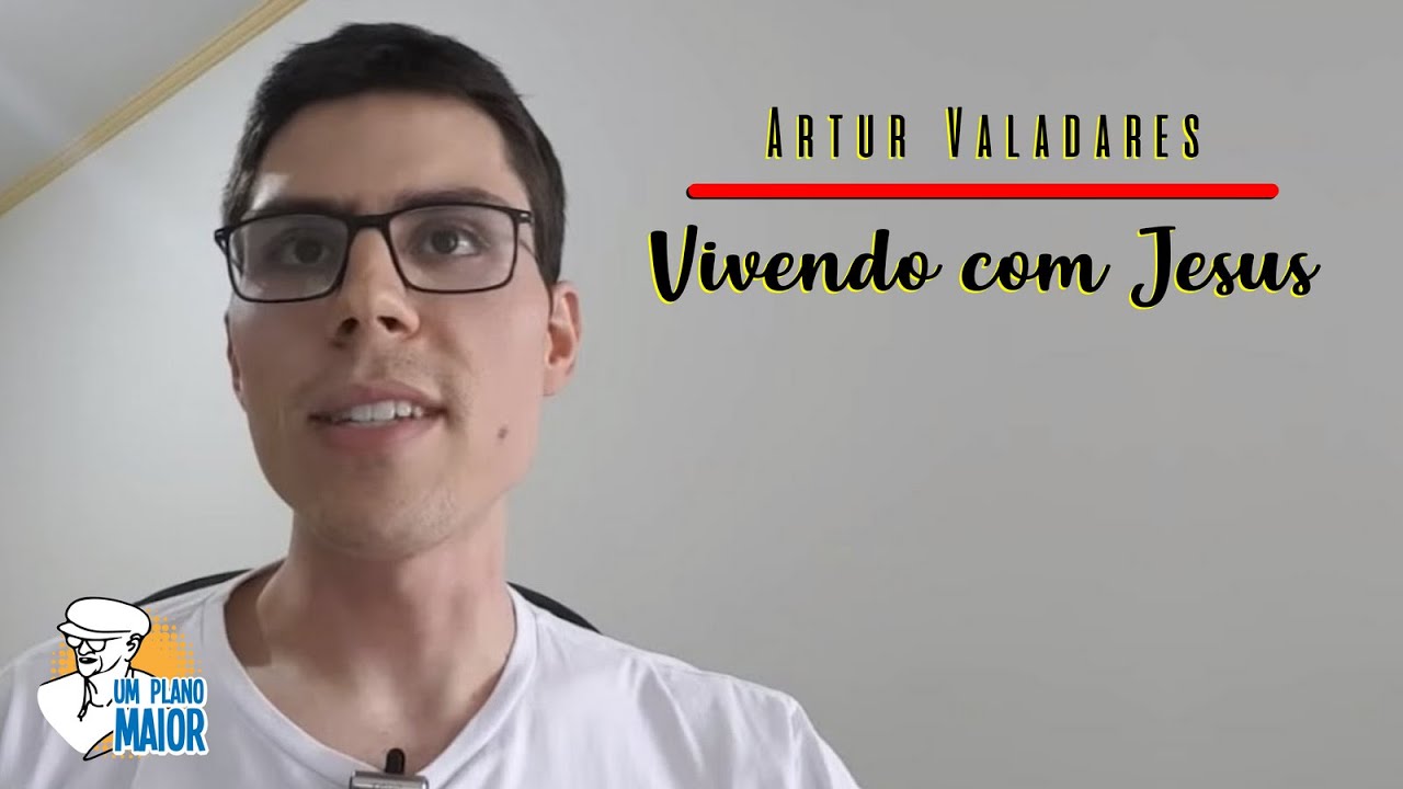 Artur Valadares: Vivendo com Jesus