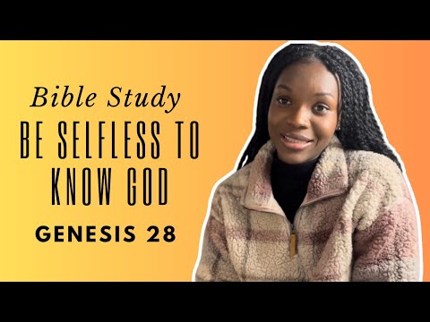 Be Selfless to Know God | Genesis 28 (Series)