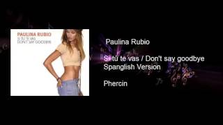 Paulina Rubio - Si tu te vas / Don&#39;t say goodbye (Spanglish by Phercin)