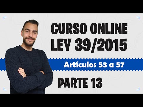 Parte 13 📚 LEY 39/2015 📚 Procedimiento Administrativo Común - CURSO GRATUITO - Artículos 53 a 57